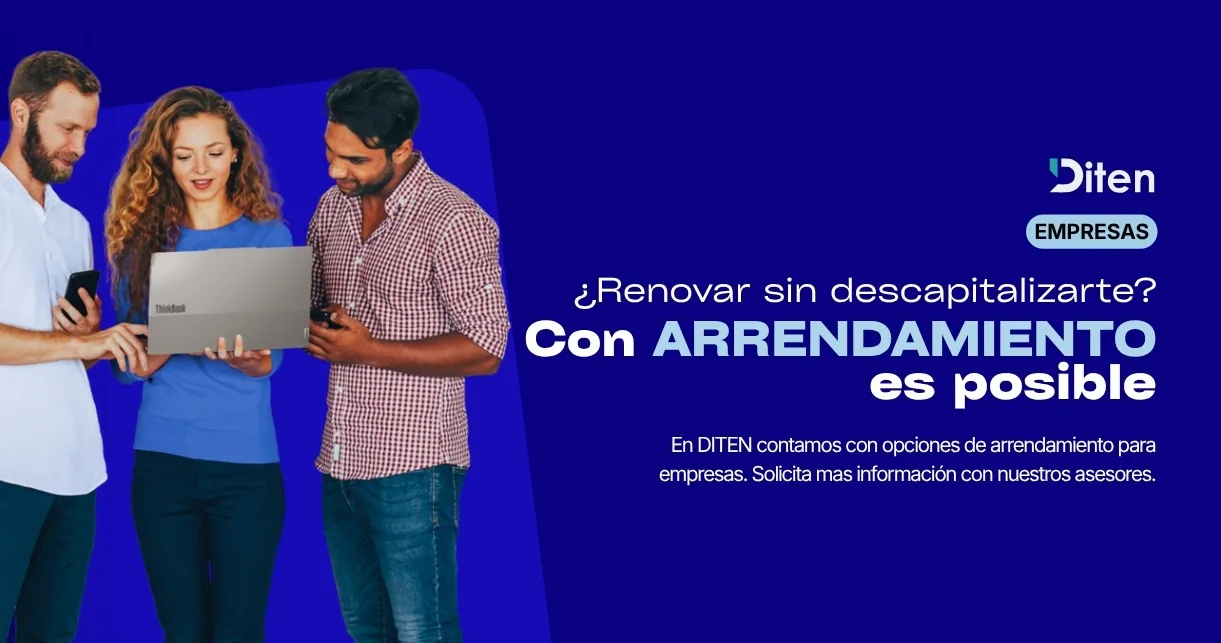 Arrendamiento DITEN para renovar tecnología empresarial sin descapitalizarte